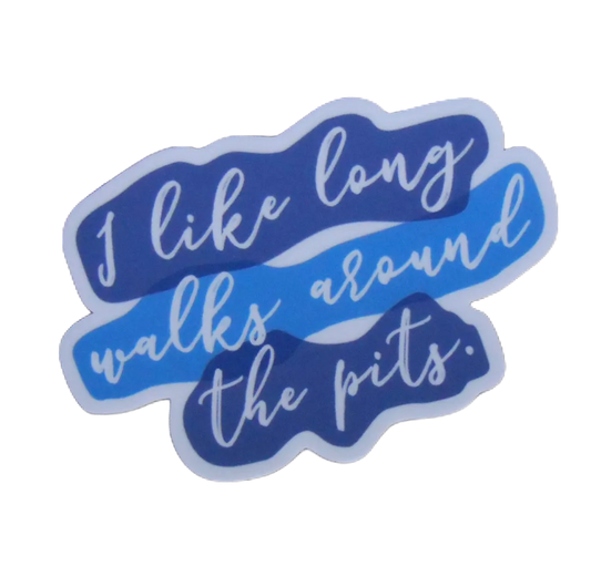 I like long walks around the pits sticker